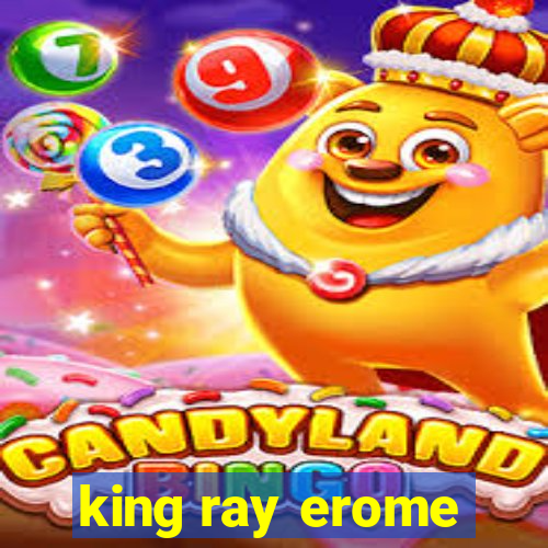 king ray erome